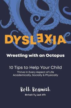 Paperback Dyslexia. Wrestling With An Octopus: 10 Tips to Help Your Child Book