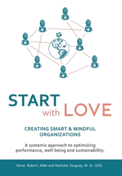 Hardcover Start with Love: Creating Smart & Mindful Organizations Book