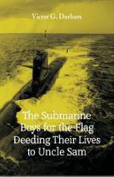 The Submarine Boys for the Flag (Deeding Their Lives to Uncle Sam) - Book #6 of the Submarine Boys