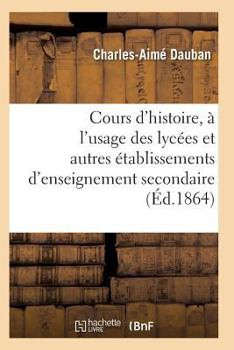 Paperback Nouveau Cours d'Histoire, À l'Usage Des Lycées Et Autres Établissements d'Enseignement Secondaire [French] Book