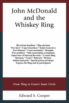 Hardcover John McDonald and the Whiskey Ring: From Thug to Grant's Inner Circle Book