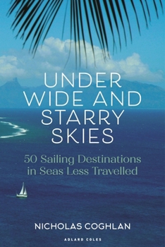 Paperback Under Wide and Starry Skies: 50 Sailing Destinations in Seas Less Travelled Book