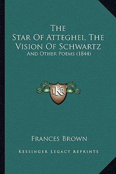 Paperback The Star Of Atteghei, The Vision Of Schwartz: And Other Poems (1844) Book