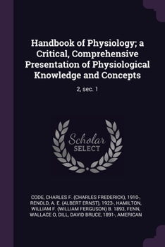 Paperback Handbook of Physiology; a Critical, Comprehensive Presentation of Physiological Knowledge and Concepts: 2, sec. 1 Book