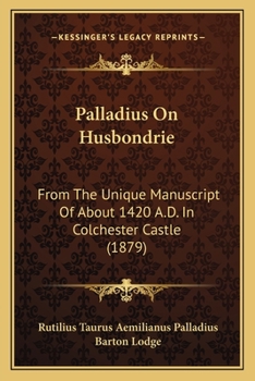 Paperback Palladius On Husbondrie: From The Unique Manuscript Of About 1420 A.D. In Colchester Castle (1879) Book