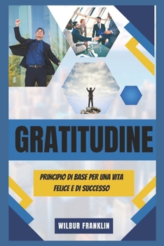 Gratitudine: Principio Di Base Per Una Vita Felice E Di Successo