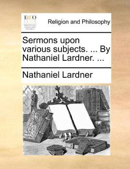 Paperback Sermons Upon Various Subjects. ... by Nathaniel Lardner. ... Book