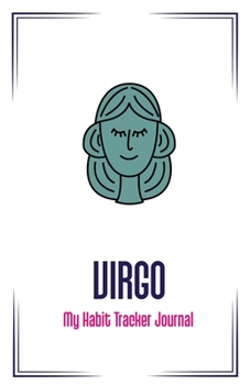 Paperback Virgo: My Habit Tracker Journal: The Daily Planner for more Happiness / Tracker for your Habits that will help you to progres Book