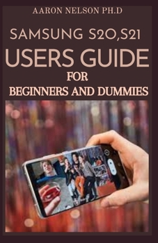 Paperback Samsung S20, S21 Users Guide for Beginners and Dummies: A Complete Manual to Master and Operate Samsung S21 Series Book