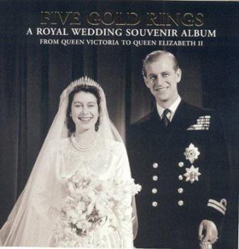 Hardcover Five Gold Rings: A Royal Wedding Souvenir Album from Queen Victoria to Queen Elizabeth II Book
