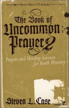Paperback The Book of Uncommon Prayer 2: Prayers and Worship Services for Youth Ministry [With CD] Book