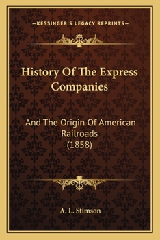 History Of The Express Companies: And The Origin Of American Railroads