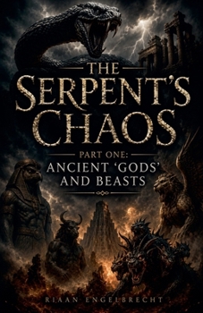 The Serpent's Chaos Part One: Ancient 'gods' and Beasts (Perilous Times)