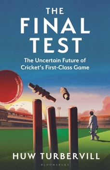 Hardcover The Final Test: The Uncertain Future of Cricket's First-Class Game Book
