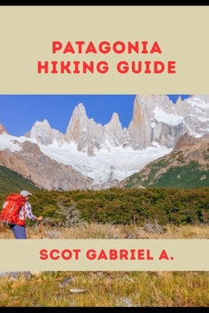 PATAGONIA HIKING GUIDE (The Explorer’s Hiking Collection)