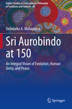 Paperback Sri Aurobindo at 150: An Integral Vision of Evolution, Human Unity, and Peace Book