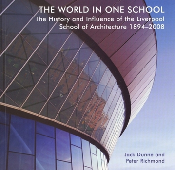 Paperback The World in One School: The History and Influence of the Liverpool School of Architecture 1894-2008 Book