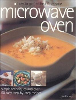 Paperback How to Get the Best from Your Microwave Oven: Simple Techniques and Easy Step-By-Step Recipes Book