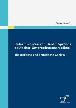 Paperback Determinanten von Credit Spreads deutscher Unternehmensanleihen: Theoretische und empirische Analyse [German] Book