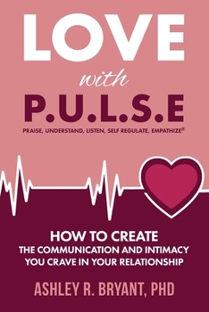 Paperback Love with PULSE: How To Create The Communication And Intimacy You Crave In Your Relationship Book