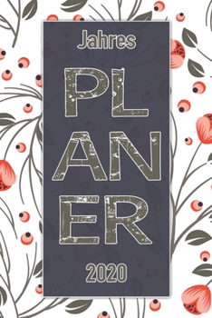 Jahres Planer 2020: Notizheft Terminkalender Jahresplaner Terminplaner für das Jahr 2020 |  Wochenplaner mit 120 Seiten und je zwei Seiten pro Woche ... übersichtlich und praktisch (German Edition)
