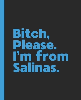 Paperback Bitch, Please. I'm From Salinas.: A Vulgar Adult Composition Book for a Native Salinas, CA California Resident Book