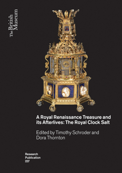 Paperback A Royal Renaissance Treasure and Its Afterlives: The Royal Clock Salt Book