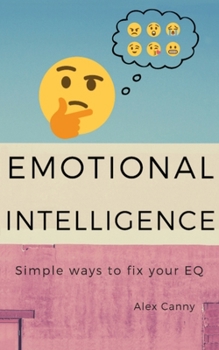 Paperback Emotional Intelligence: Simple Ways To Fix Your EQ Book