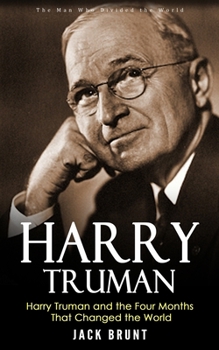 Paperback Harry Truman: The Man Who Divided the World (Harry Truman and the Four Months That Changed the World) Book