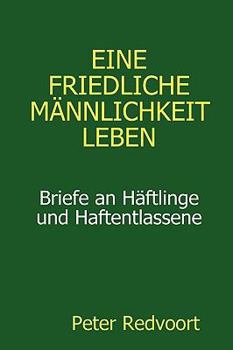 Paperback Eine friedliche Männlichkeit leben. Briefe an Häftlinge und Haftentlassene [German] Book