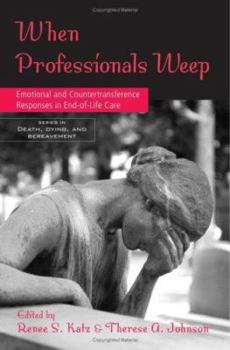 Paperback When Professionals Weep: Emotional and Countertransference Responses in End-Of-Life Care Book