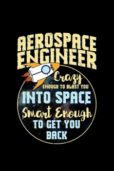 Paperback Aerospace Engineer Crazy Engough to Blast you into Space Smart Enough to get you Banck: Engineering Space Astronaut exploration - 110 Pages Notebook/J Book