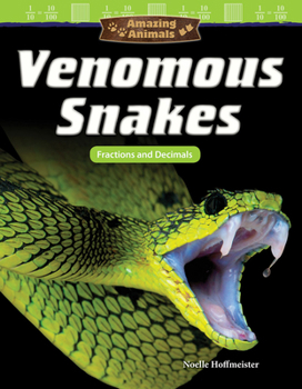 Paperback Amazing Animals: Venomous Snakes: Fractions and Decimals Book