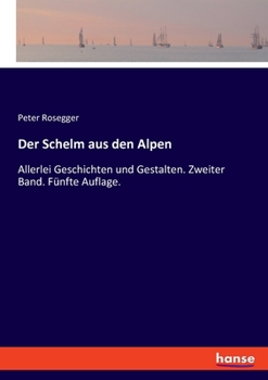 Paperback Der Schelm aus den Alpen: Allerlei Geschichten und Gestalten. Zweiter Band. Fünfte Auflage. [German] Book