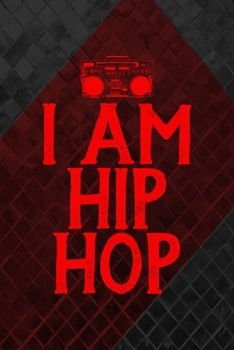I Am Hip Hop: All Purpose 6x9 Blank Lined Notebook Journal Way Better Than A Card Trendy Unique Gift Gray and Red Texture Hip Hop