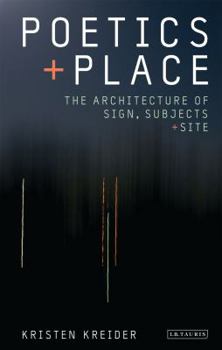 Hardcover Poetics and Place: The Architecture of Sign, Subjects and Site Book