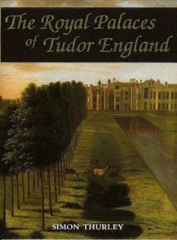 Hardcover The Royal Palaces of Tudor England: Architecture and Court Life, 1460-1547 Book