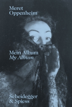 Meret Oppenheim―My Album: The Autobiographical Album “From Childhood Till 1943” and a Handwritten Biography