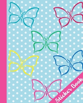 STICKER BOOK: Permanent Blank Sticker Collection Book for Girls with Colorful Butterflies,  Album with White 8x10 Inch Pages for Collecting Stickers, Sketching and Drawing