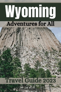 Paperback Wyoming Travel Guide 2023: Adventures for All [Large Print] Book