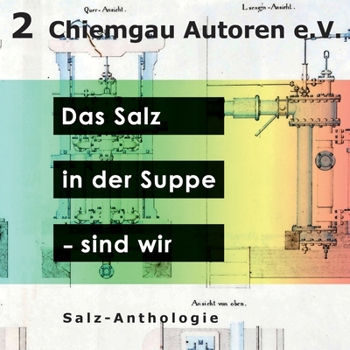 Paperback Das Salz in der Suppe - sind wir: Anthologie des Vereins Chiemgau-Autoren e.V. [German] Book