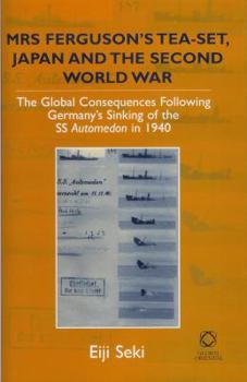 Hardcover Mrs Ferguson's Tea-set, Japan and the Second World War: The Global Consequences following Germany's Sinking of the SS Automedon in 1940 Book