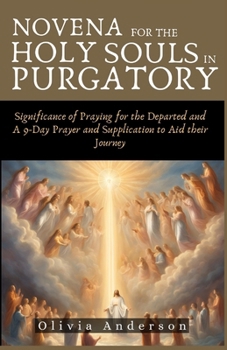 Paperback Novena For The Holy Souls In Purgatory: Significance of Praying for the Departed and A 9-Day Prayer and Supplication to Aid their Journey Book