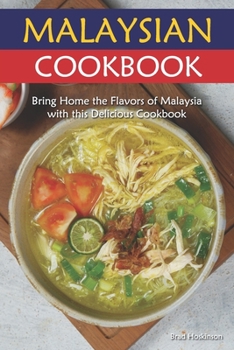 Malaysian Cookbook: Bring Home the Flavors of Malaysia with this Delicious Cookbook