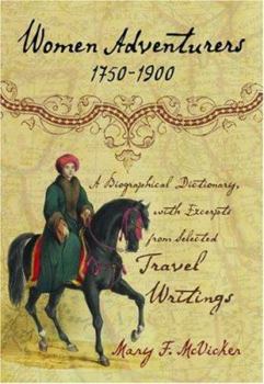 Hardcover Women Adventurers, 1750-1900: A Biographical Dictionary, with Excerpts from Selected Travel Writings Book