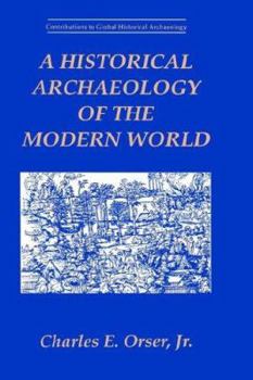 Hardcover A Historical Archaeology of the Modern World Book