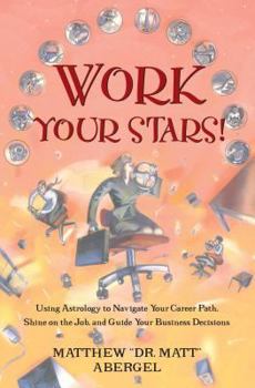 Paperback Work Your Stars!: Using Astrology to Navigate Your Career Path, Shine on the Job, and Guide Your Business Decisions Book