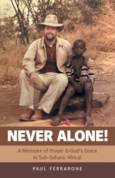 NEVER ALONE!: A Memoire of Prayer & God’s Grace in Sub-Sahara, Africa!