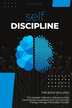 Paperback Self Discipline: 2 Books in 1. The Greatest Collection of Books to Stop Overthinking: Acceptance and Commitment Therapy, Manage Persona Book