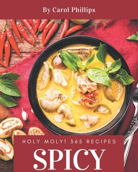 Paperback Holy Moly! 365 Spicy Recipes: Making More Memories in your Kitchen with Spicy Cookbook! Book